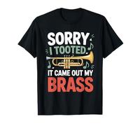 Sorry I Tooted It Came Out of My Brass Trumpet Funny Trumpet T-Shirt