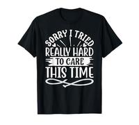 Sorry I Tried Really Hard to Care This time T-Shirt