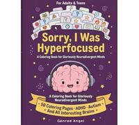 Sorry, I Was Hyperfocused: A Coloring Book for Gloriously Neurodivergent Minds - ADHD, Autism, HSP & More | 50 Single-Sided Coloring Pages