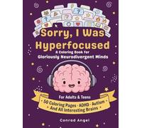 Sorry, I Was Hyperfocused: A Fun Coloring Book For and About Gloriously Neurodivergent Minds - ADHD, Autism, HSP & More 50 Single-Sided Coloring Pages