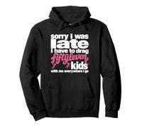 Sorry I Was Late I Have To Drag Fiftyleven Kids With Me Pullover Hoodie