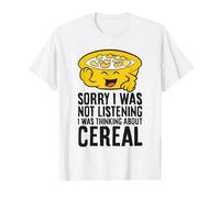 Sorry I was Not Listening I was Thinking About Cereal T-Shirt