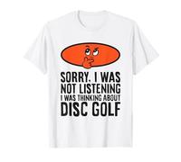 Sorry, I was Not Listening I was Thinking About Disc Golf T-Shirt