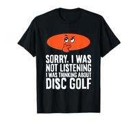 Sorry, I was Not Listening I was Thinking About Disc Golf T-Shirt