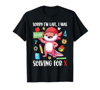 Sorry I Was Solving X Funny Math Teacher Axolotl Students T-Shirt