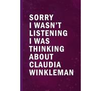 Sorry I Wasn’t Listening I Was Thinking About Claudia Winkleman: Blank Lined Funny Notebook Gift for Fans/ Birthday Gifts/ Journal for Writing Notes