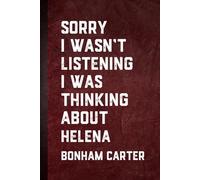 Sorry I wasn’t Listening I Was Thinking About Helena Bonham Carter: Blank Lined Notebook Gift for Fans