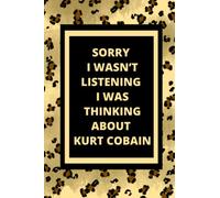 Sorry I Wasn’t Listening I Was Thinking About Kurt Cobain