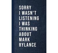 Sorry I wasn’t Listening I Was Thinking About Mark Rylance: Blank Lined Notebook Gift for Fans