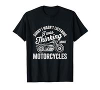 Sorry I WASN’t Listening I was Thinking About Motorcycles T-Shirt