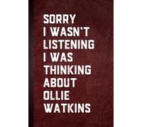 Sorry I wasn’t Listening I Was Thinking About Ollie Watkins: Blank Lined Notebook Gift for Fans