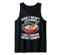 Sorry I WASN’t Listening I was Thinking About Ramen Tank Top
