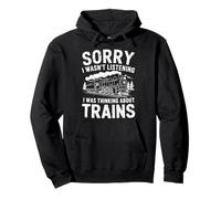 Sorry I Wasn’t Listening I Was Thinking About Trains Pullover Hoodie