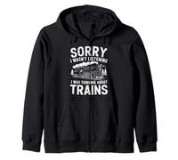 Sorry I Wasn’t Listening I Was Thinking About Trains Zip Hoodie
