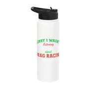 Sorry I Wasn't Listening Drag Racing Stainless Steel Insulated Water Bottle