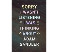 Sorry I Wasn't Listening I Was Thinking About Adam Sandler: A Cool Notebook for Writing | Christmas or Birthday Gifts for Fans