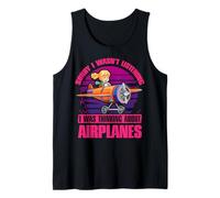 Sorry I wasn't listening I was thinking about Airplanes Tank Top