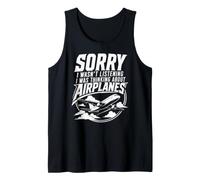 Sorry I Wasn't Listening I was Thinking About Airplanes Tank Top