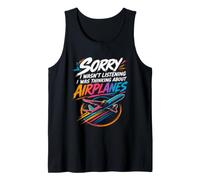 Sorry I Wasn't Listening I was Thinking About Airplanes Tank Top