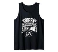 Sorry I Wasn't Listening I was Thinking About Airplanes Tank Top