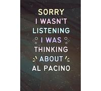 Sorry I Wasn't Listening I Was Thinking About Al Pacino: A Cool Notebook for Writing | Christmas or Birthday Gifts for Fans