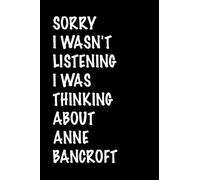Sorry I Wasn't Listening I Was Thinking About Anne Bancroft: (Composition Book Journal) (6x 9 inches 110 Pages ) Lined Journal Notebook, A Perfect Birthday Gift for Anne Bancroft Lovers