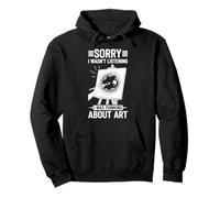 Sorry I Wasn't Listening I Was Thinking About Art Pullover Hoodie