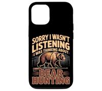 Sorry I Wasn't Listening I Was Thinking About Bear Hunting Case for iPhone 12/12 Pro