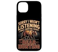 Sorry I Wasn't Listening I Was Thinking About Bear Hunting Case for iPhone 14 Plus