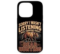 Sorry I Wasn't Listening I Was Thinking About Bear Hunting Case for iPhone 14 Pro