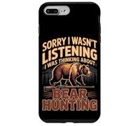 Sorry I Wasn't Listening I Was Thinking About Bear Hunting Case for iPhone 7 Plus/8 Plus
