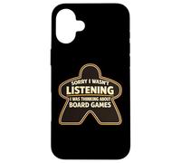 Sorry I Wasn't Listening I Was Thinking About Board Games Case for iPhone 16 Plus