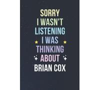 Sorry I Wasn't Listening I Was Thinking About Brian Cox: Blank Lined Notebook/ Journal/ Diary/ Notepad/ Composition Book gift for Brian Cox fans - 6x9 inches - 110pages