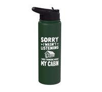 Sorry I Wasn't Listening I was Thinking About Cabin Stainless Steel Insulated Water Bottle