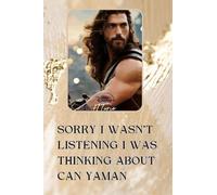 Sorry I Wasn't Listening I was Thinking about Can Yaman