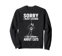 Sorry I Wasn't Listening I Was Thinking About Cats Sweatshirt
