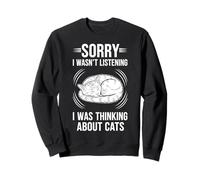 Sorry I Wasn't Listening I Was Thinking About Cats Sweatshirt