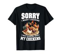 Sorry I wasn't listening I was thinking about Chickens T-Shirt