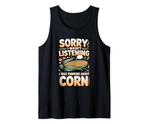 Sorry I Wasn't Listening I was Thinking About Corn Corn Tank Top