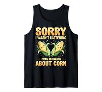 Sorry I Wasnt Listening I was Thinking About Corn Tank Top