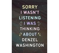 Sorry I Wasn't Listening I Was Thinking About Denzel Washington: A Cool Notebook for Writing | Christmas or Birthday Gifts for Fans