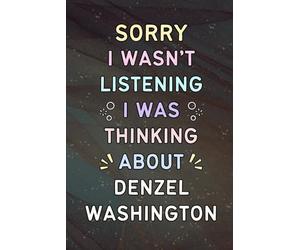 Sorry I Wasn't Listening I Was Thinking About Denzel Washington: A Cool Notebook for Writing | Christmas or Birthday Gifts for Fans