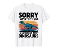 Sorry I Wasn't Listening I Was Thinking About Dinosaurs T-Shirt