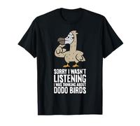 Sorry I Wasn't Listening I was Thinking About Dodo Birds T-Shirt