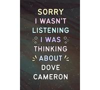 Sorry I Wasn't Listening I Was Thinking About Dove Cameron: A Cool Notebook for Writing | Christmas or Birthday Gifts for Fans