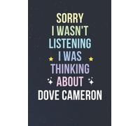 Sorry I Wasn't Listening I Was Thinking About Dove Cameron: Blank Lined Notebook/ Journal/ Diary/ Notepad/ Composition Book gift for Dove Cameron fans - 6x9 inches - 110pages