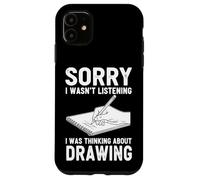 Sorry I Wasn't Listening I Was Thinking About Drawing Case for iPhone 11