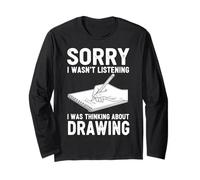 Sorry I Wasn't Listening I was Thinking About Drawing Long Sleeve T-Shirt