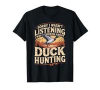 Sorry I Wasn't Listening I was Thinking About Duck Hunting T-Shirt