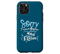 Sorry I Wasn't Listening I Was Thinking About Fishing Case for iPhone 11 Pro